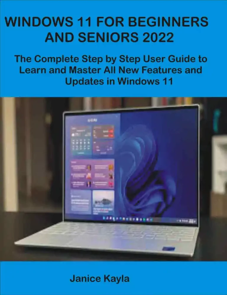 WINDOWS 11 FOR BEGINNERS AND SENIORS 2022 The Complete Step by Step User Guide to Learn and Master All New Features and Updates in Windows 11